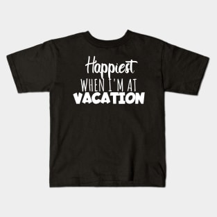 Happyiest when i'm at vacation Kids T-Shirt